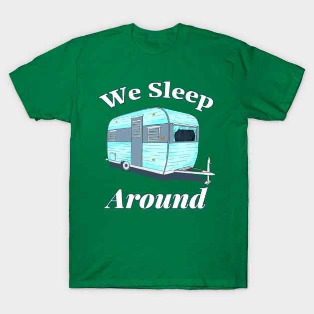 Funny Camping We Sleep Around T-Shirt by macdonaldcreativestudios